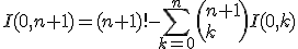 I(0,n+1)=(n+1)!-\Bigsum_{k=0}^n\left(n+1\\k\right)I(0,k)